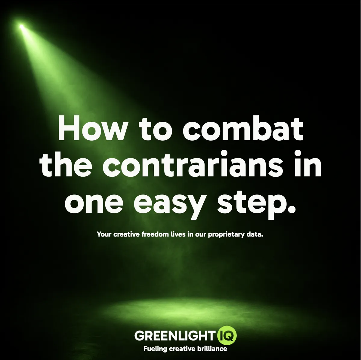 GreenlightIQ ad: How to combat the contrarians in one easy step.