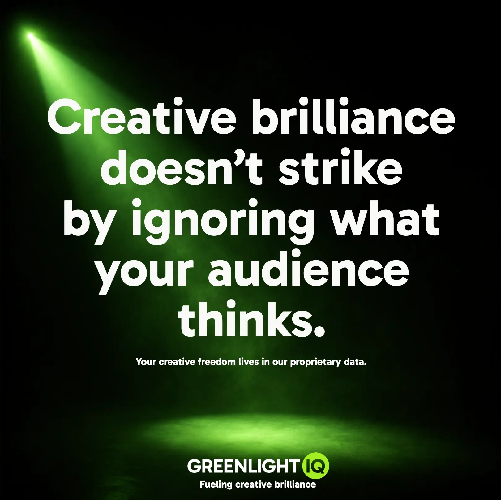 GreenlightIQ ad: Creative brilliance doesn't strike by ignoring what your audience thinks.