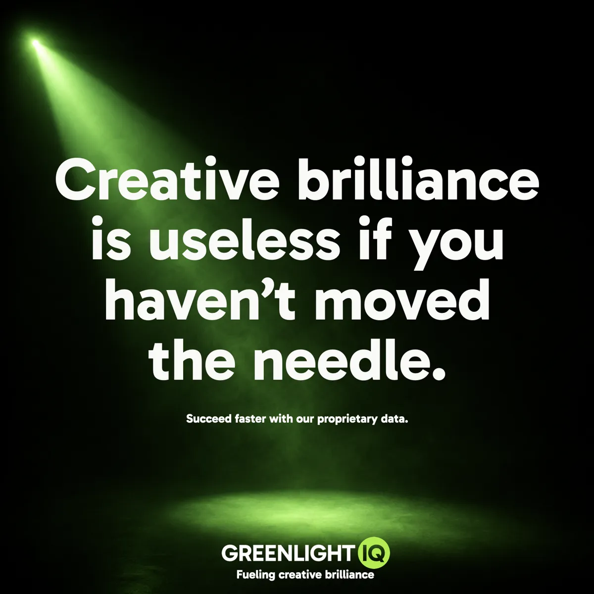 GreenlightIQ ad: Creative brilliance is useless if you haven't moved the needle.