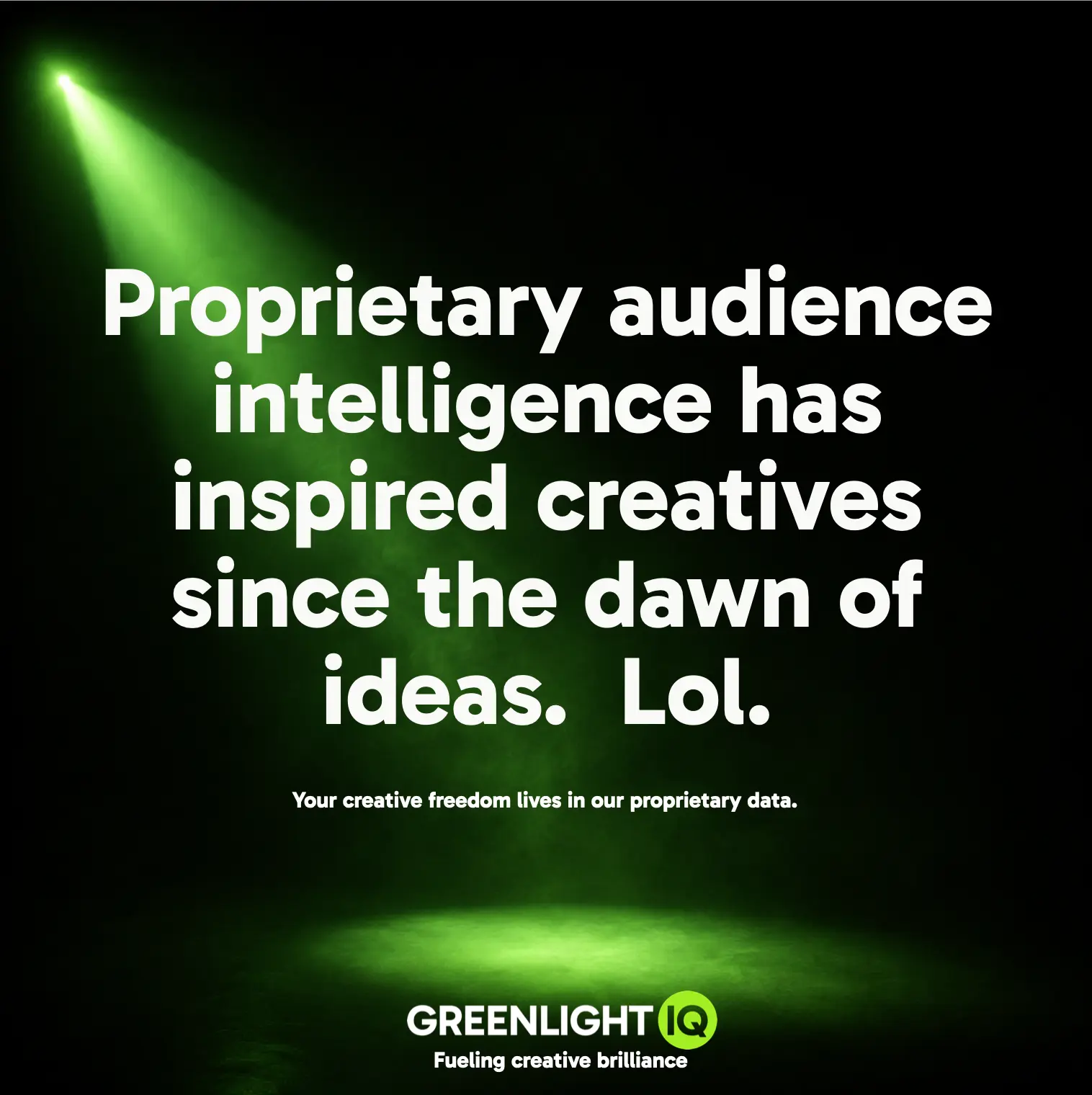 GreenlightIQ ad: Proprietary audience intelligence has inspired creatives since the dawn of ideas. Lol.