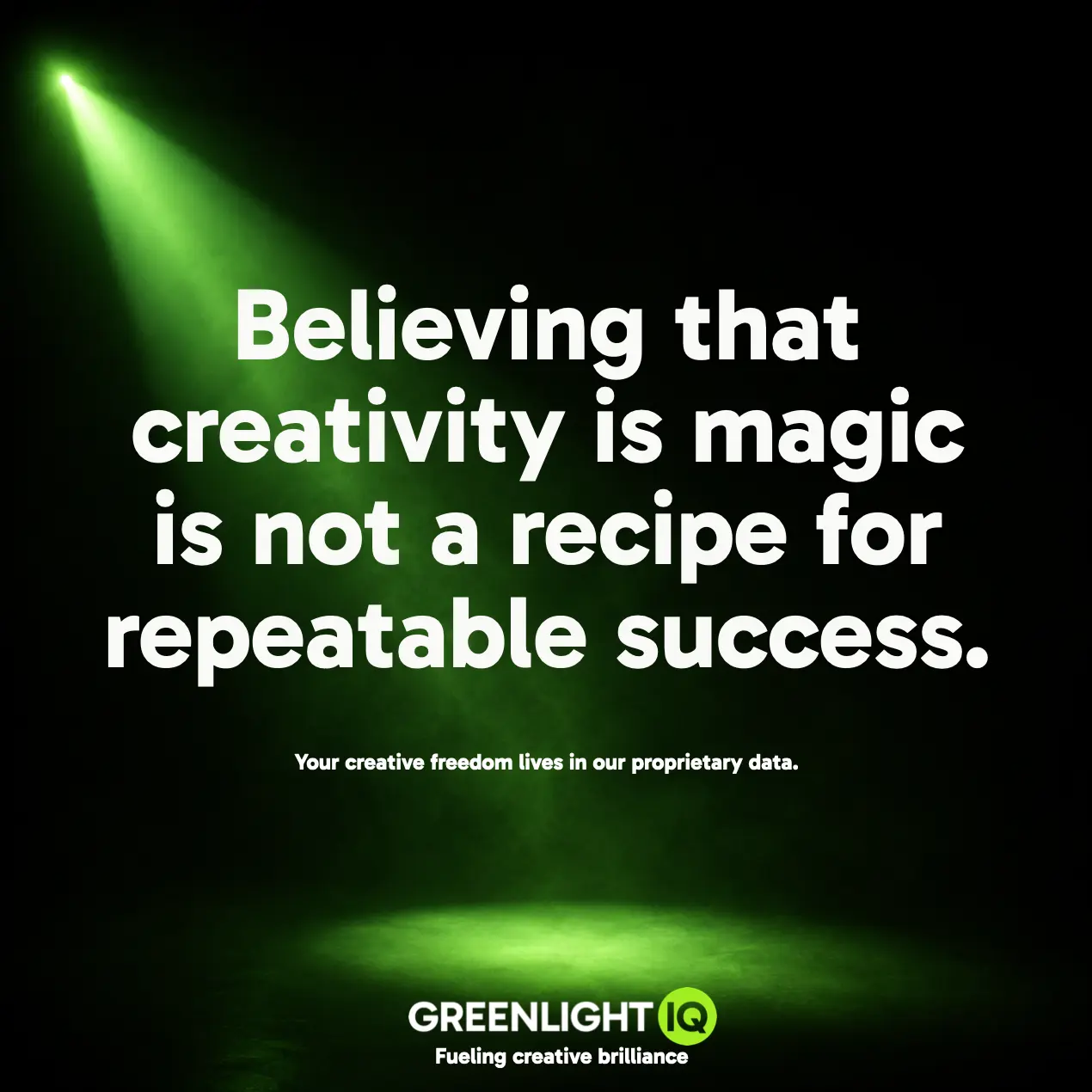 GreenlightIQ ad: Believing that creativity is magic is not a recipe for repeatable success.